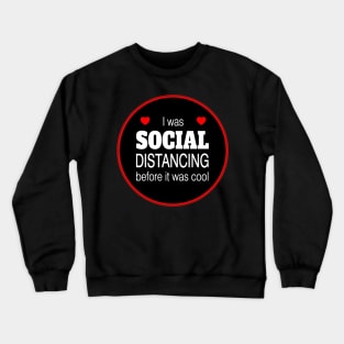I was social distancing before it was cool funny Crewneck Sweatshirt